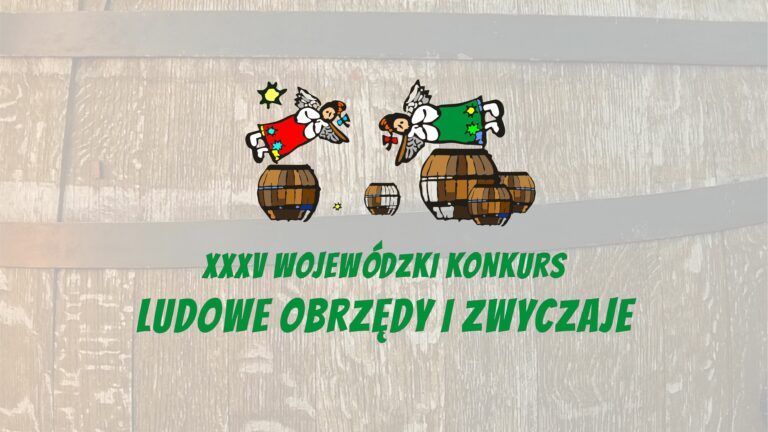35 Wojewódzki Konkurs „Ludowe Obrzędy i Zwyczaje.”