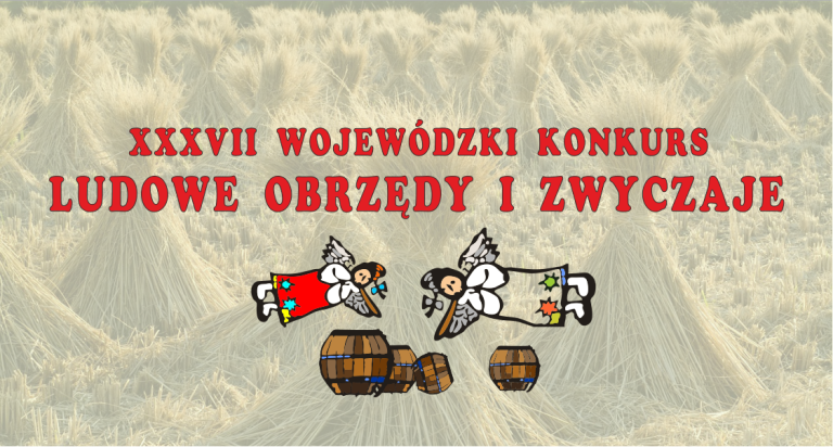 Wyniki XXXVII Wojewódzkiego Konkursu Ludowe Obrzędy i Zwyczaje